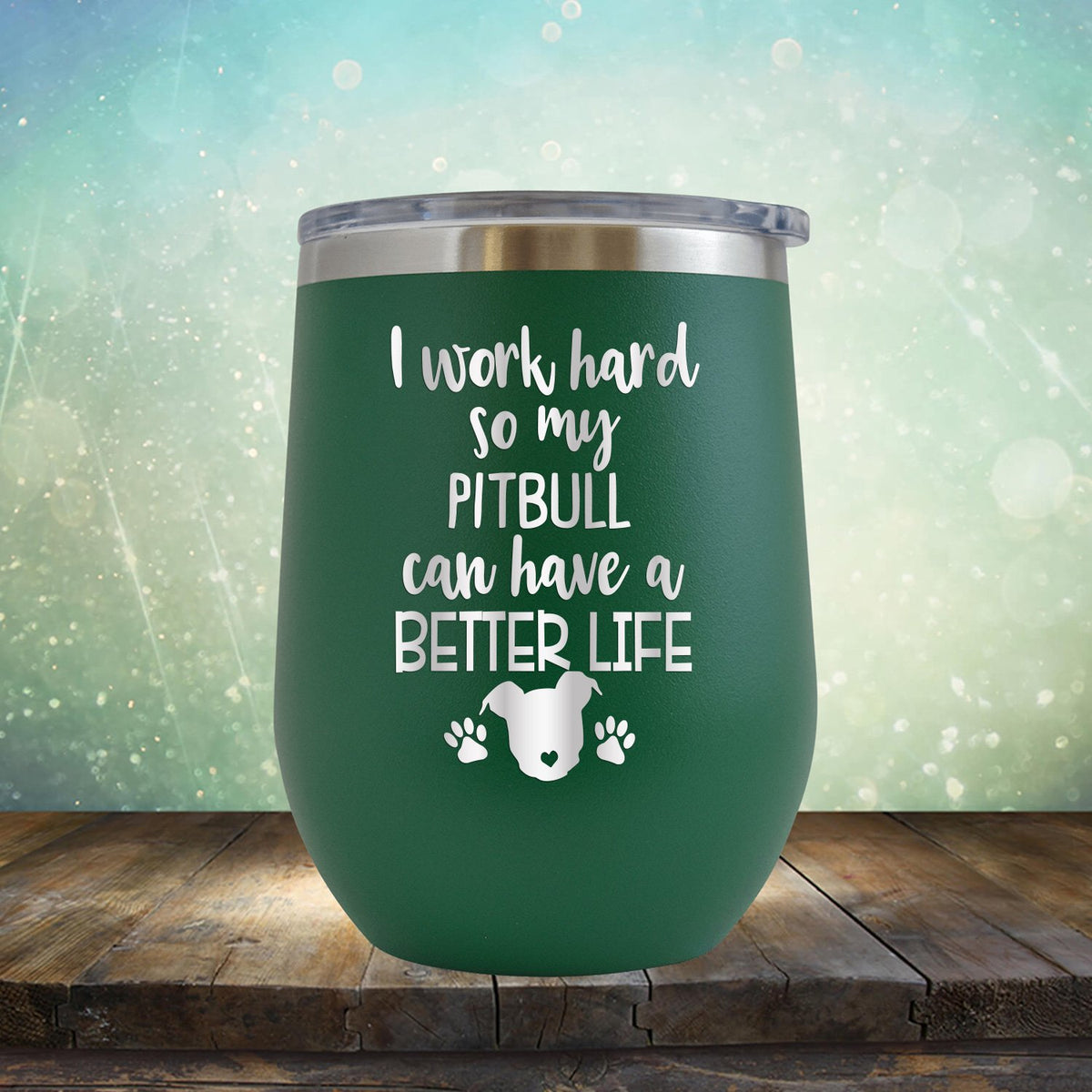 I Work Hard So My Pitbull Can Have A Better Life - Stemless Wine Cup