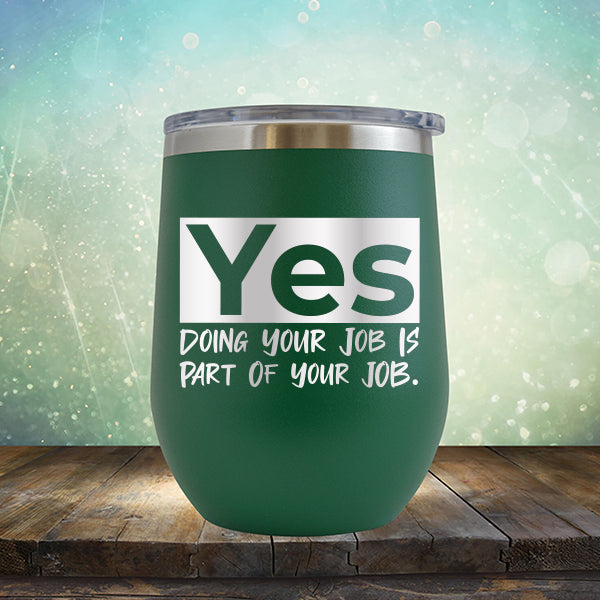 Yes Doing Your Job is Part of Your Job - Stemless Wine Cup