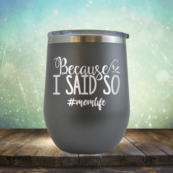 Because I Said So - Stemless Wine Cup
