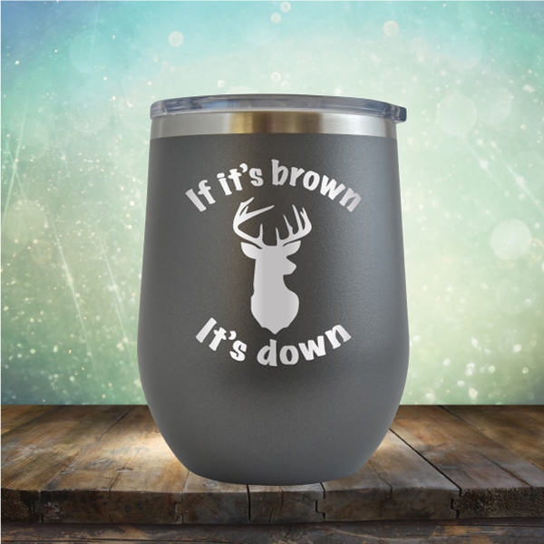 If It’s Brown It&#39;s Down - Stemless Wine Cup