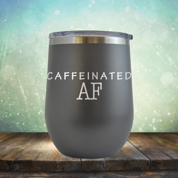 Caffeinated AF - Stemless Wine Cup