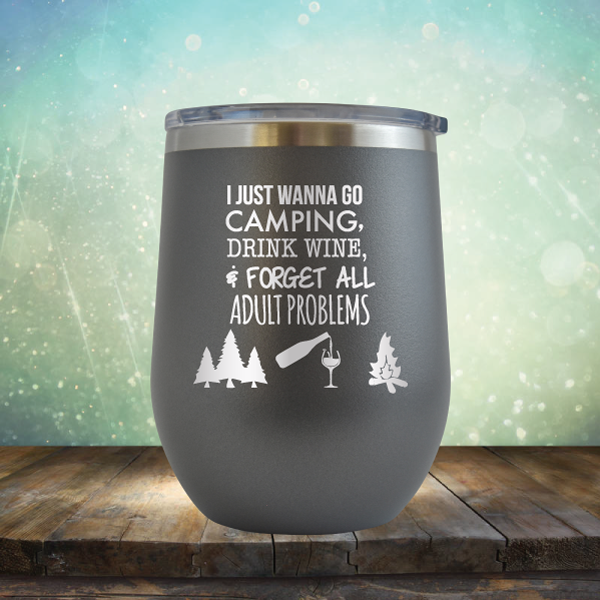 I Just Wanna Go Camping &amp; Forget All Adult Problems - Stemless Wine Cup