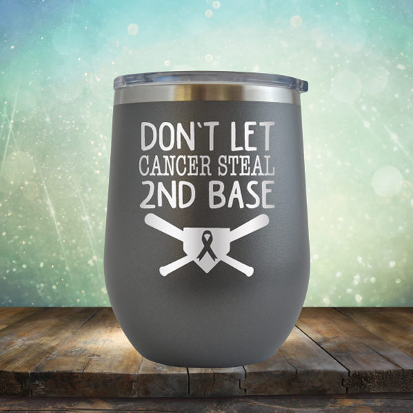 Don&#39;t Let Cancer Steal 2nd Base - Stemless Wine Cup