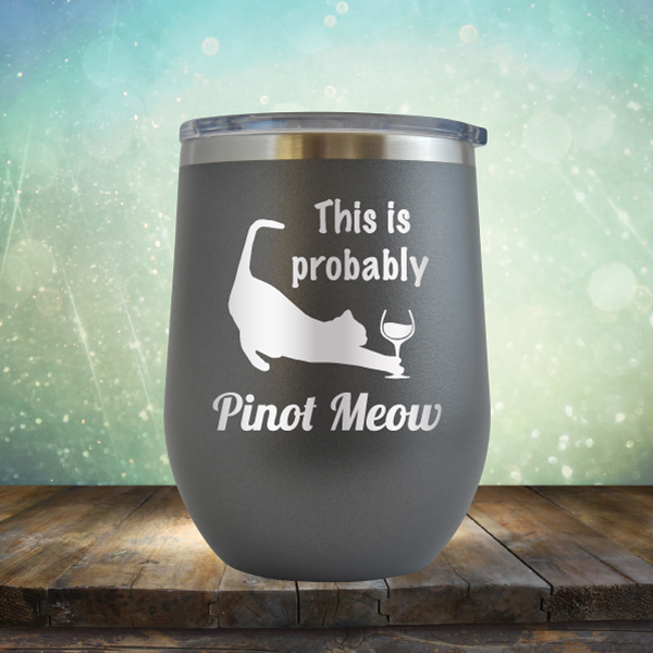 This is Probably Pinot Meow - Stemless Wine Cup
