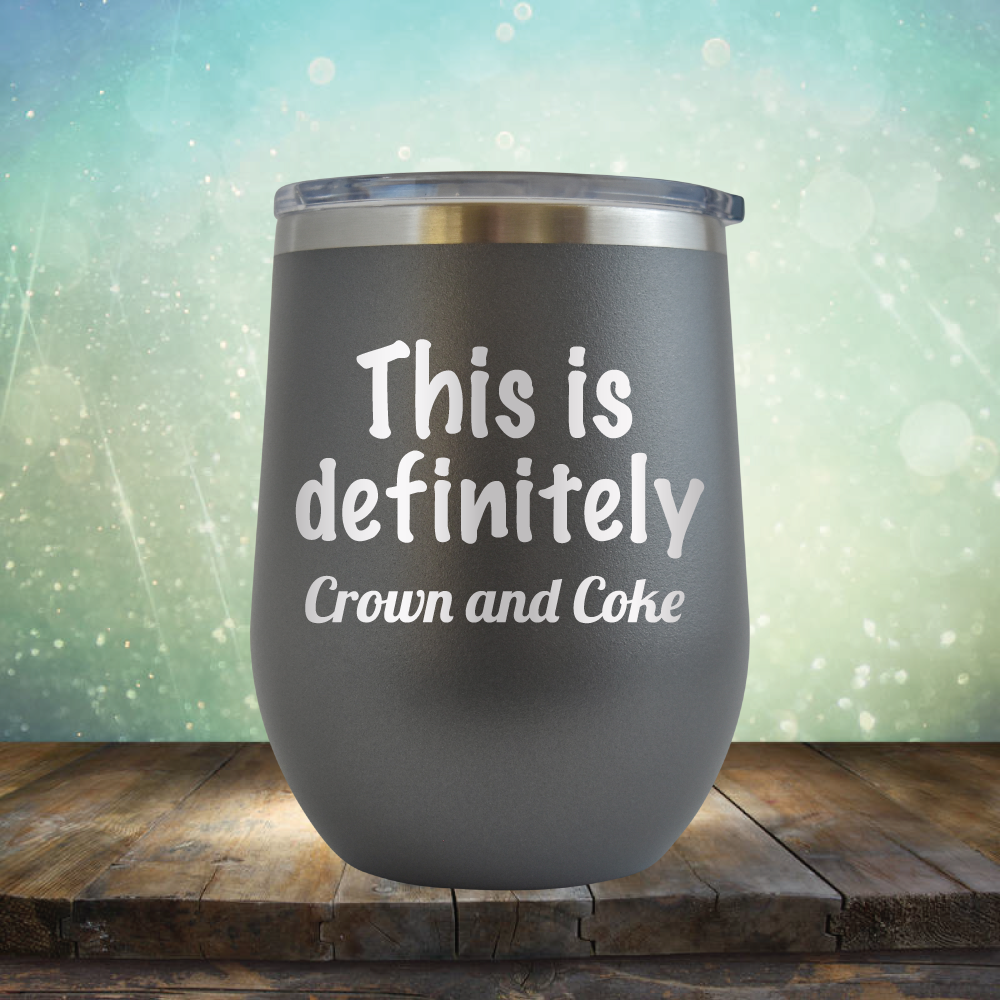 This is Definitely Crown and Coke - Stemless Wine Cup