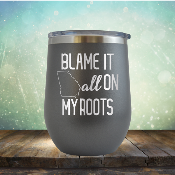 Blame it All on my Georgia Roots - Stemless Wine Cup