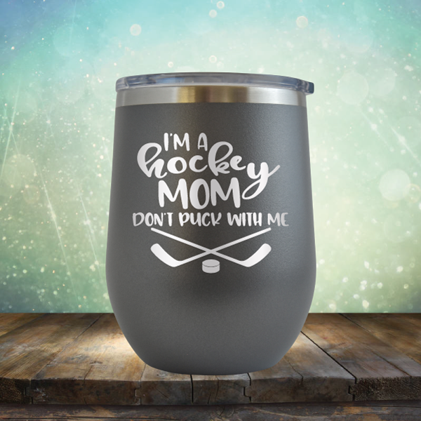 I&#39;m a Hockey Mom. Don&#39;t Puck with Me - Stemless Wine Cup