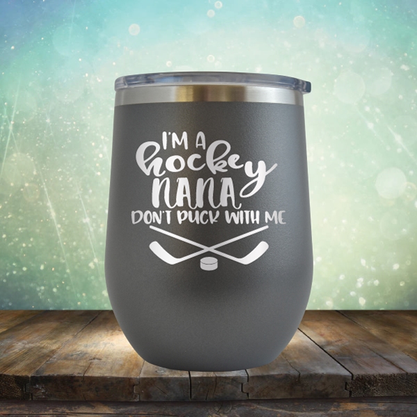 I&#39;m A Hockey Nana Don&#39;t Puck with Me - Stemless Wine Cup