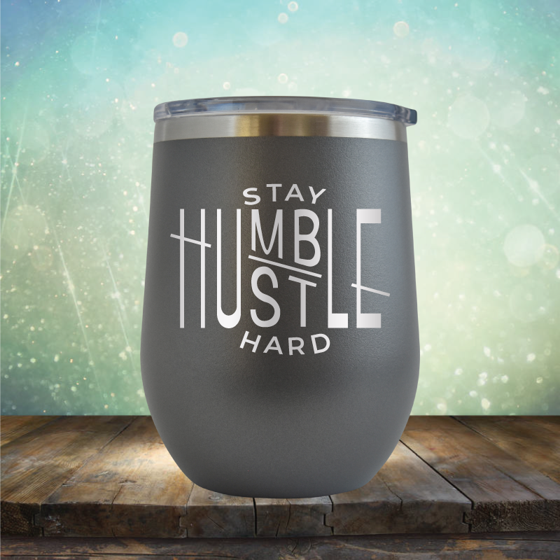 Stay Humble Hustle Hard - Stemless Wine Cup