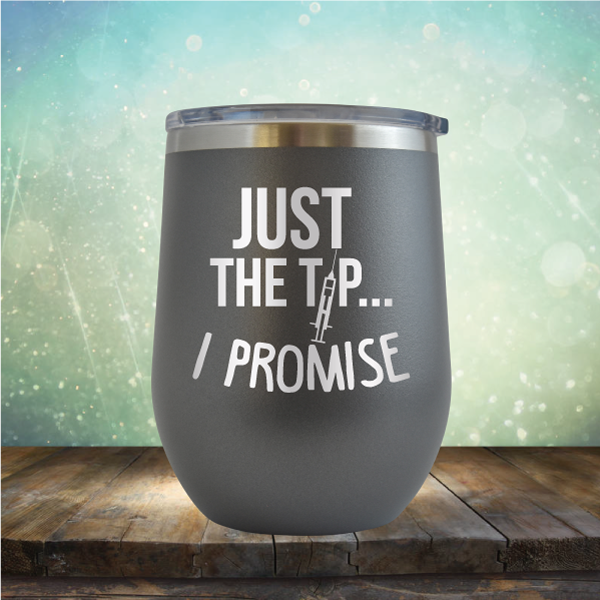 Just the Tip I Promise - Stemless Wine Cup