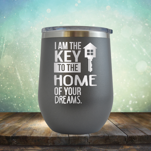 I am the Key to the Home of Your Dreams - Stemless Wine Cup