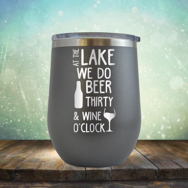 At the Lake We Do Beer Thirty &amp; Wine&#39;O Clock - Stemless Wine Cup
