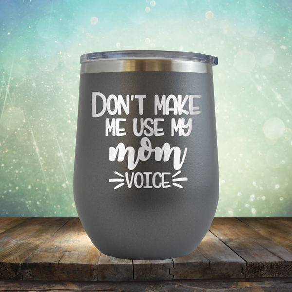 Don&#39;t Make Me Use My Mom Voice - Stemless Wine Cup