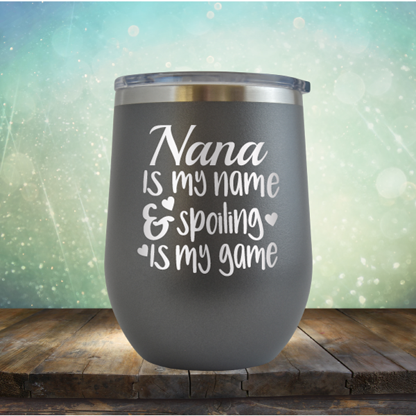 Nana is my Name &amp; Spoiling is my Game - Stemless Wine Cup
