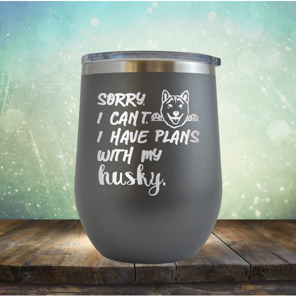 Sorry I Can&#39;t, I Have Plans With My Husky - Stemless Wine Cup