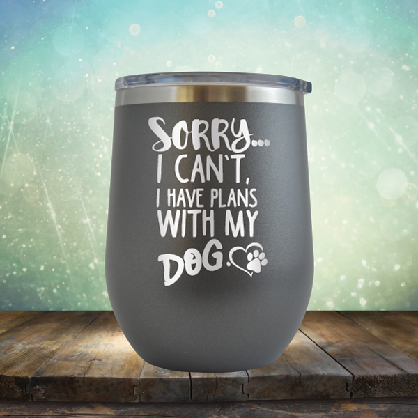 Sorry I Can&#39;t, I Have Plans With My Dog - Stemless Wine Cup