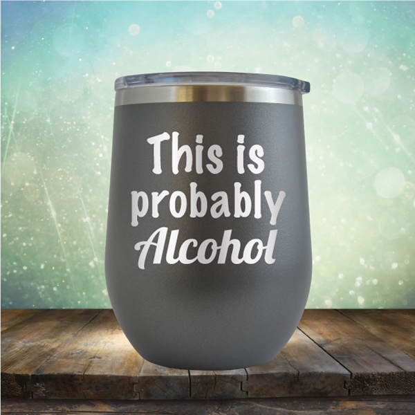 This is Probably Alcohol - Stemless Wine Cup