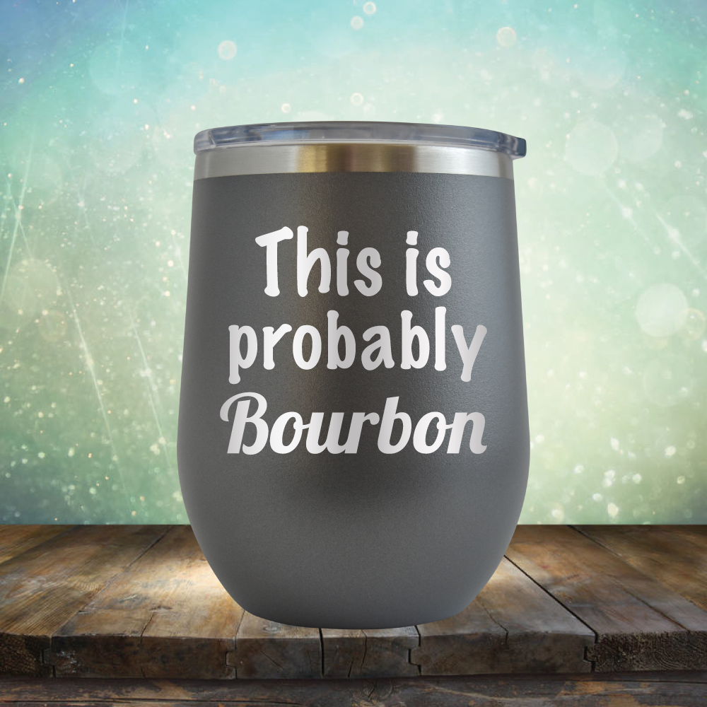 This is Probably Bourbon - Stemless Wine Cup