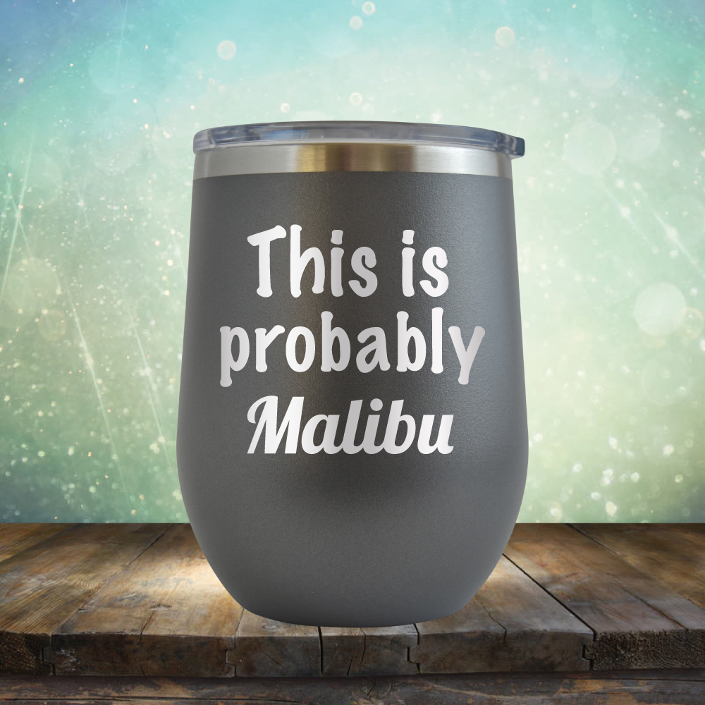 This is Probably Malibu - Stemless Wine Cup