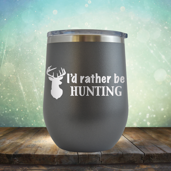 I&#39;d Rather be Hunting - Stemless Wine Cup