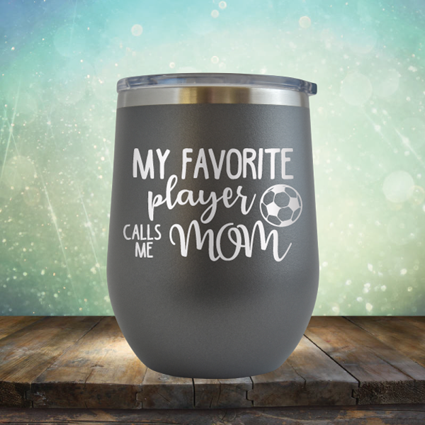 My Favorite Player Calls me Mom Soccer - Stemless Wine Cup