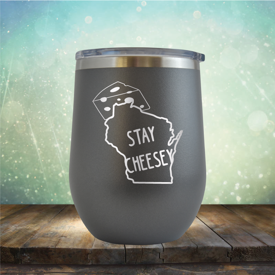 Stay Cheesey - Stemless Wine Cup