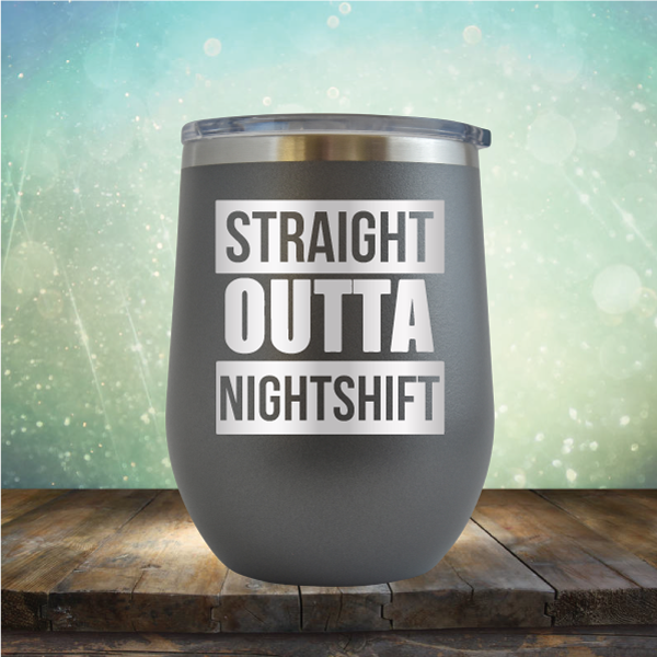 Straight Outta Night Shift - Stemless Wine Cup
