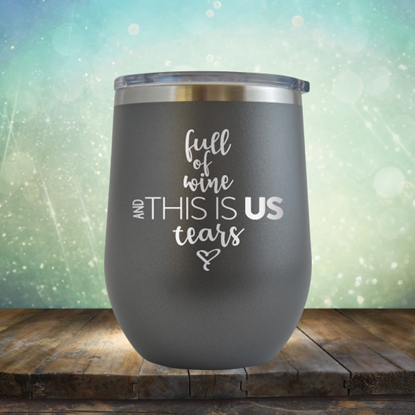 full of wine and THIS IS US tears - Stemless Wine Cup