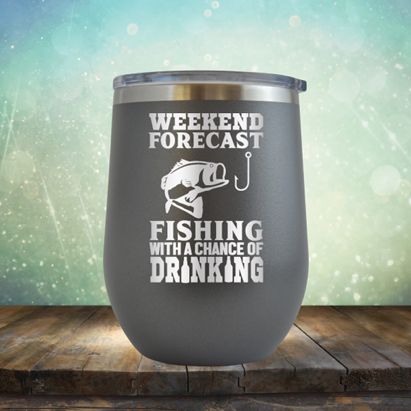 Weekend Forecast Fishing with A Chance of Drinking - Stemless Wine Cup