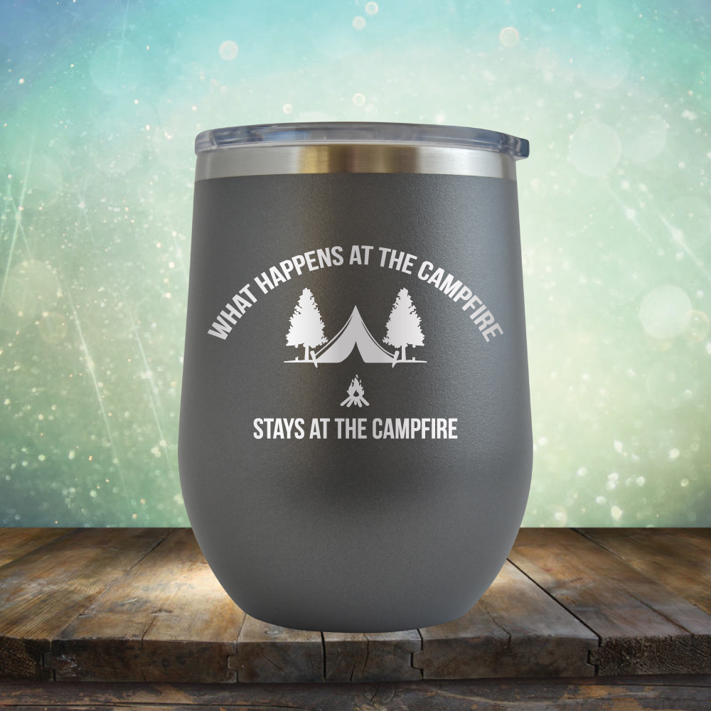 What Happens at the Campfire Stays at the Campfire - Stemless Wine Cup