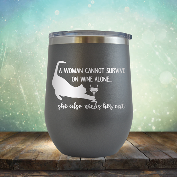 A Woman Cannot Survive on Wine Alone, She also Needs her Cat - Stemless Wine Cup