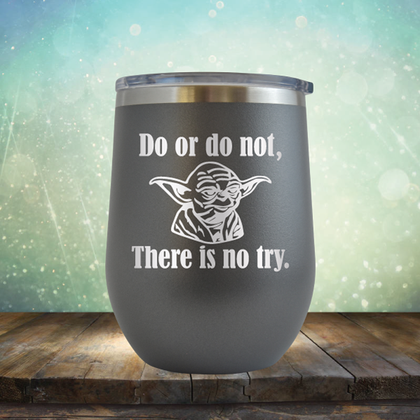Do or do not, There is no try - Stemless Wine Cup