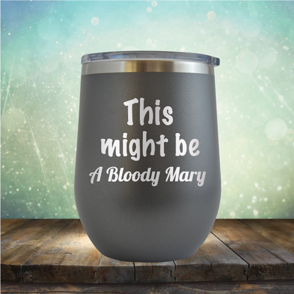 This Might Be A Bloody Mary - Stemless Wine Cup