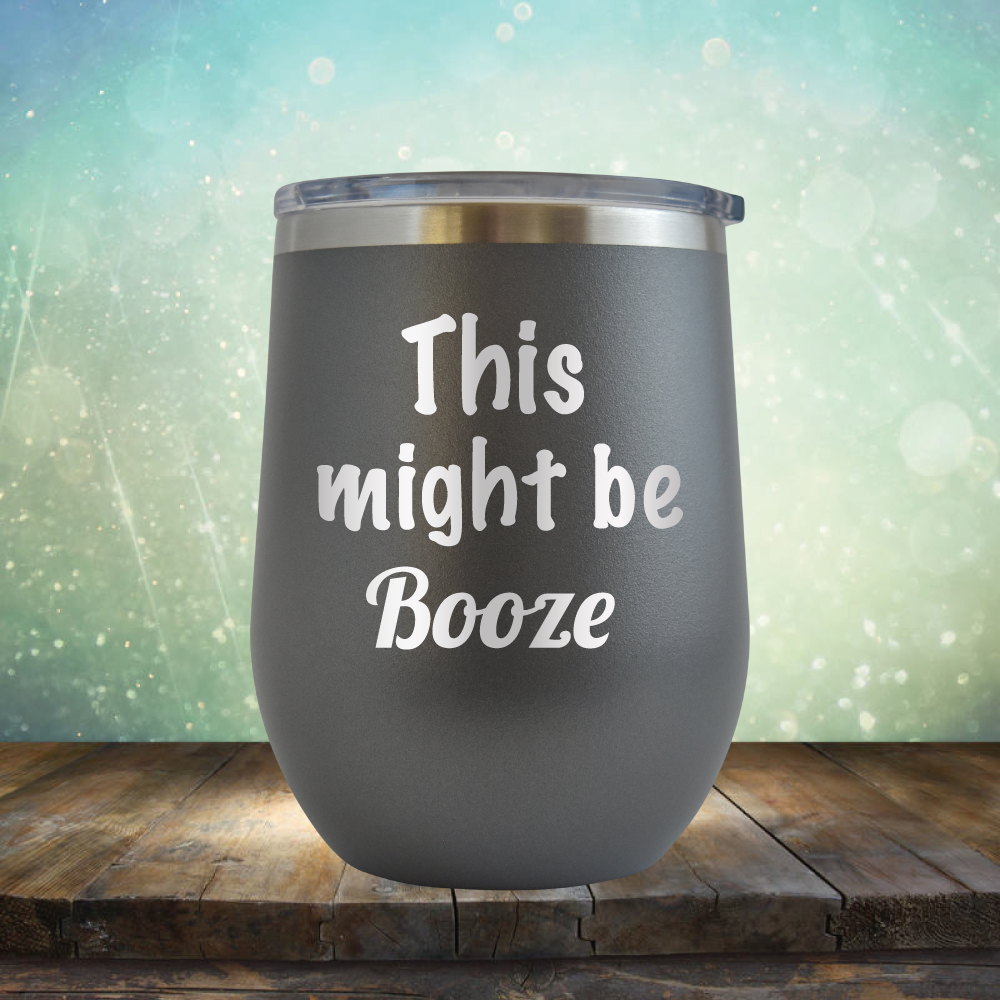 This Might Be Booze - Stemless Wine Cup