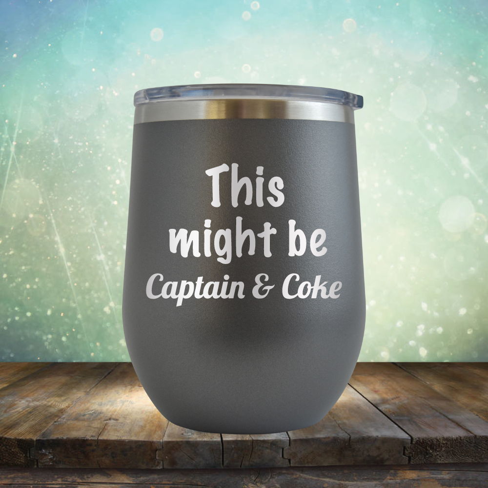 This Might Be Captain &amp; Coke - Stemless Wine Cup
