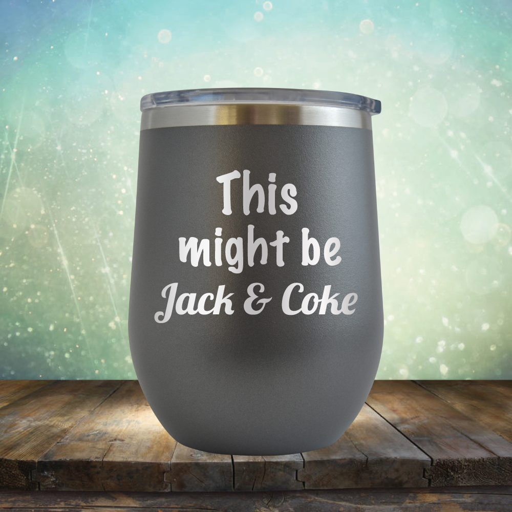 This Might Be Jack &amp; Coke - Stemless Wine Cup