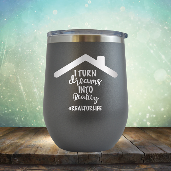 I Turn Dreams into Reality - Stemless Wine Cup