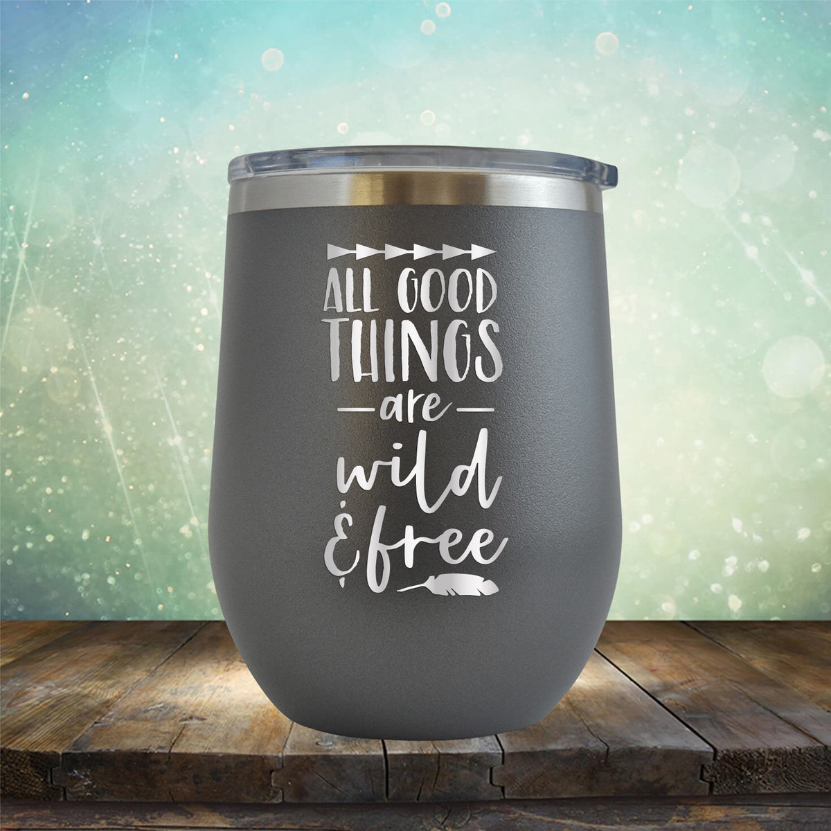 All Good Things Are Wild &amp; Free - Stemless Wine Cup