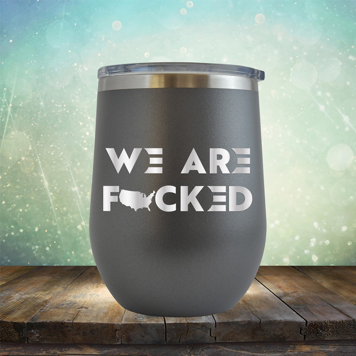 America We Are Fucked - Stemless Wine Cup