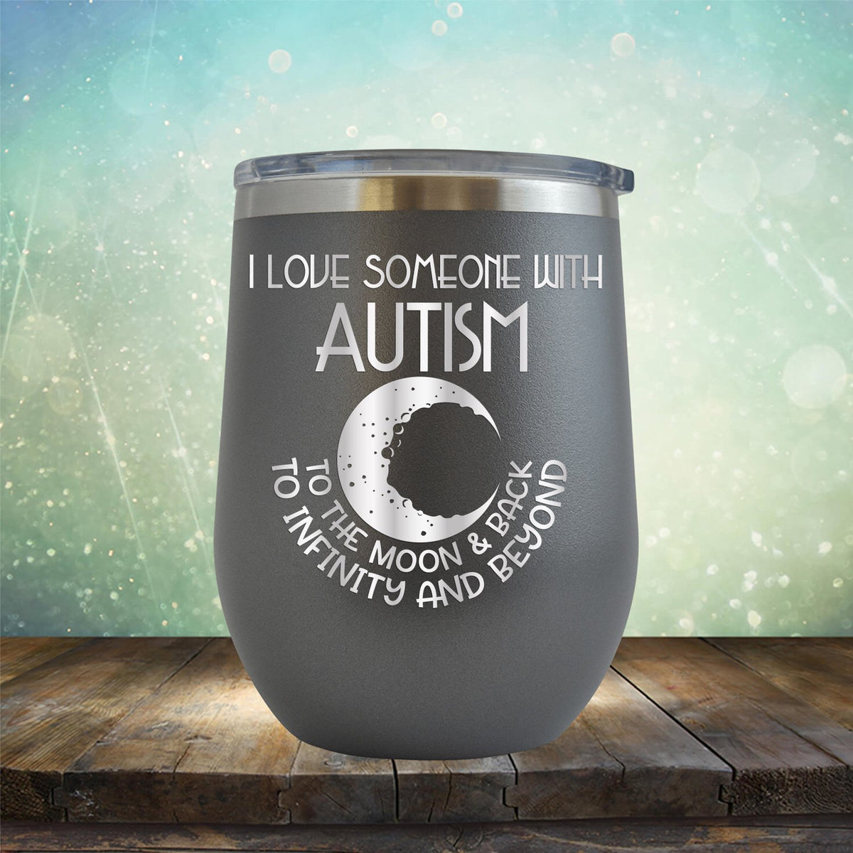 I Love Someone with the Autism to the Moon &amp; Back - Wine Tumbler