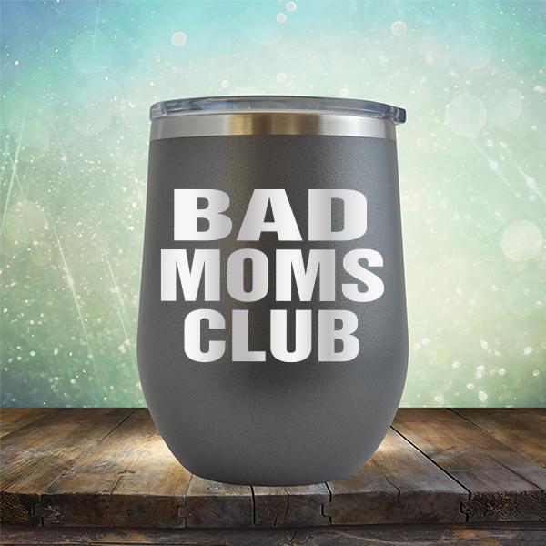 Bad Moms Club - Stemless Wine Cup