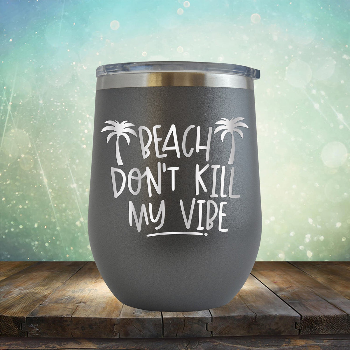 Beach Don&#39;t Kill My Vibe - Stemless Wine Cup