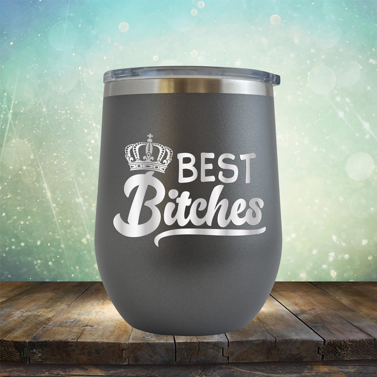 Best Bitches - Stemless Wine Cup