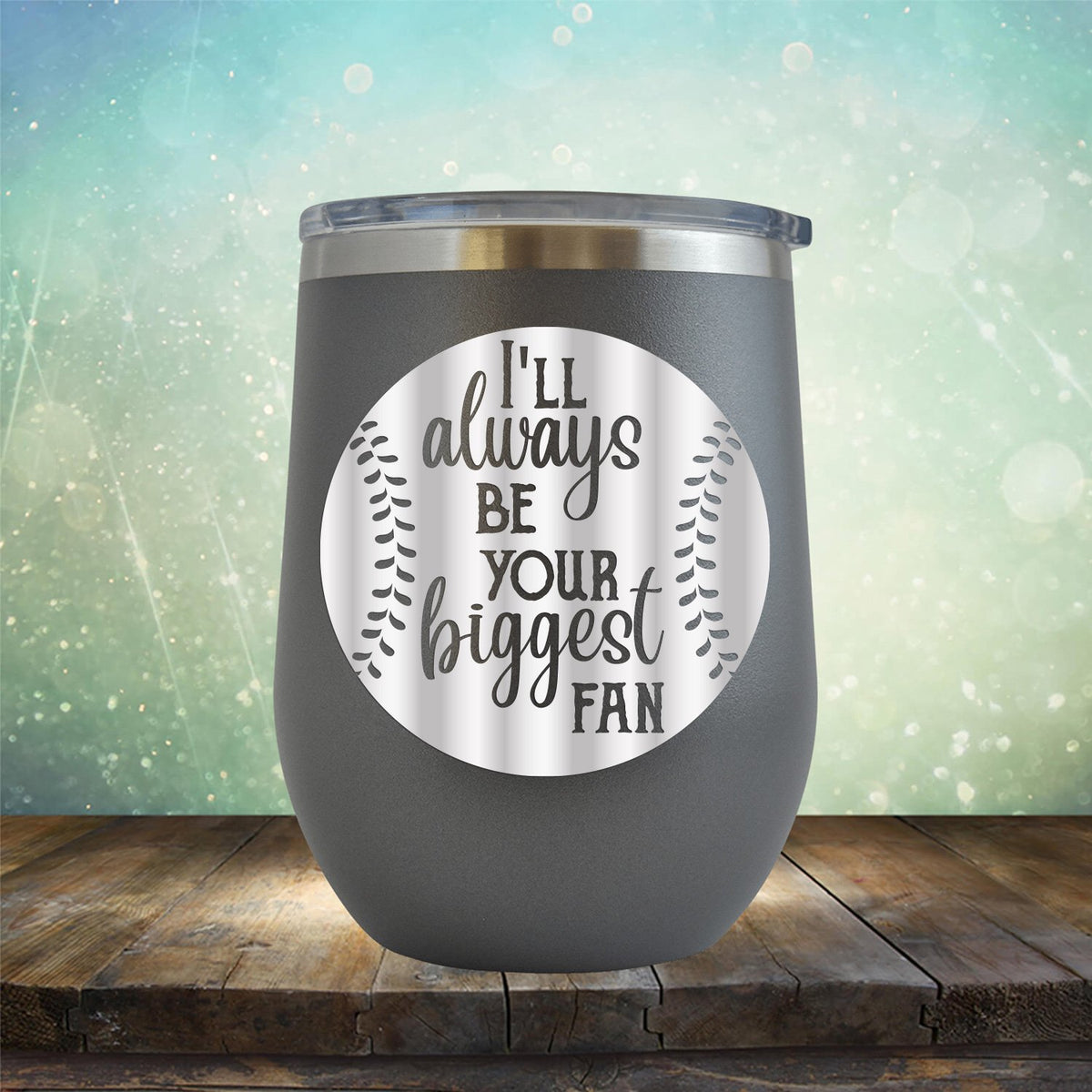 I&#39;ll Be Your Biggest Fan Baseball - Wine Tumbler