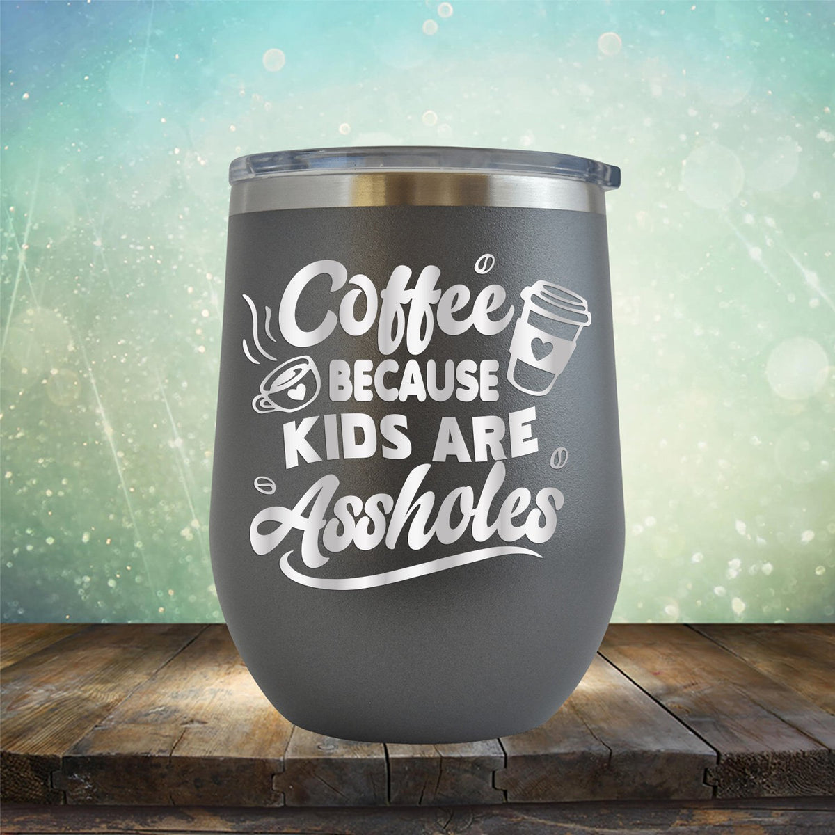 Coffee Because Kids are Assholes - Stemless Wine Cup