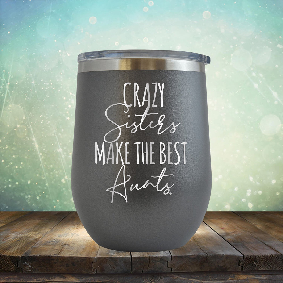 Crazy Sisters Make the Best Aunts - Stemless Wine Cup