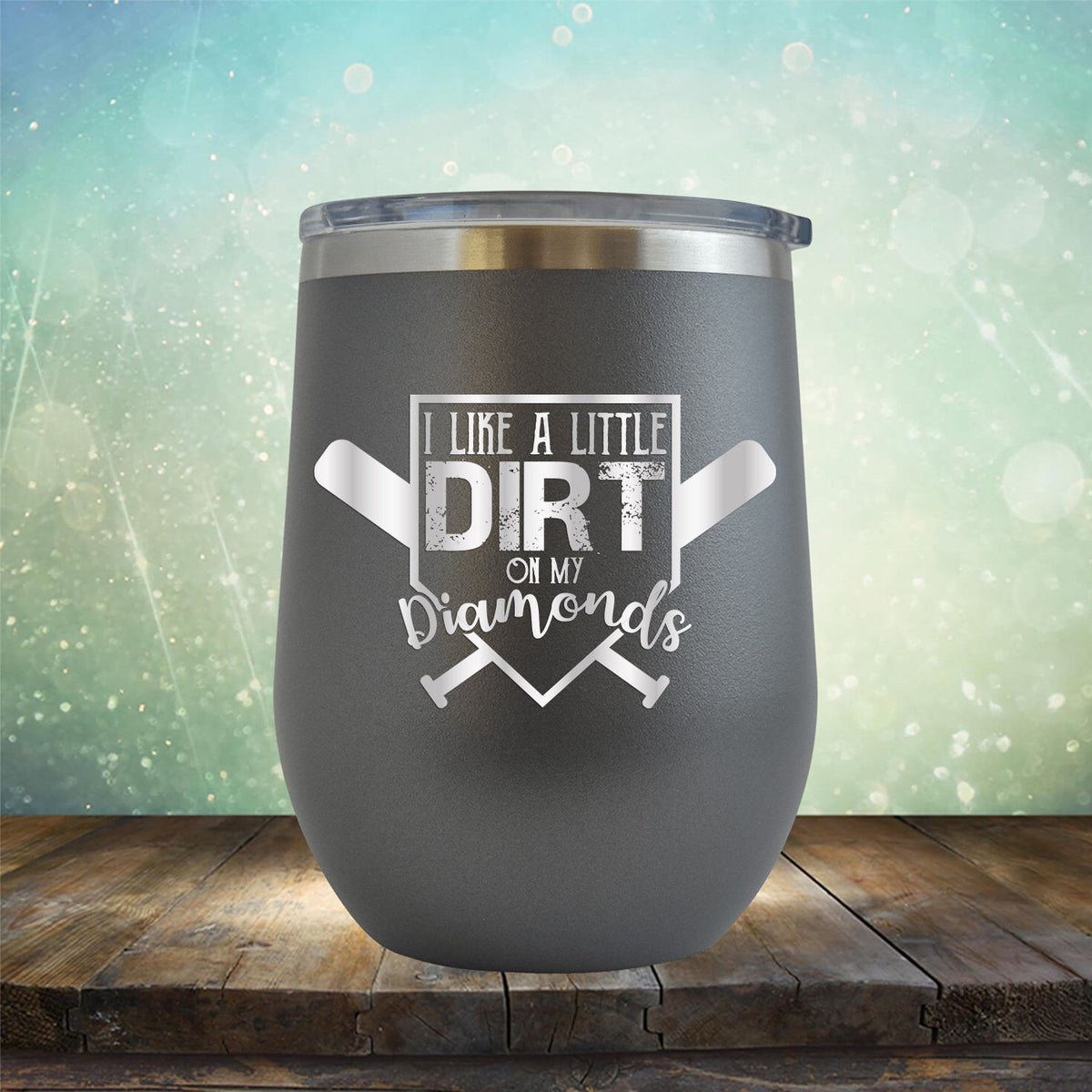 I Like A Little Dirt On My Diamonds - Wine Tumbler