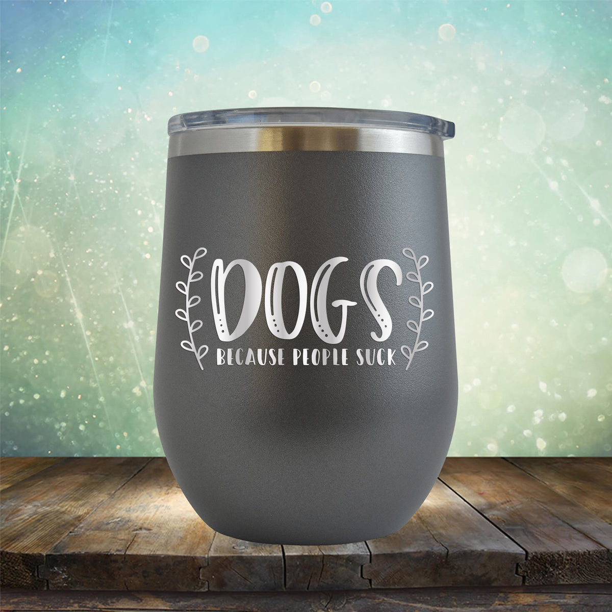 DOGS Because People Suck - Stemless Wine Cup