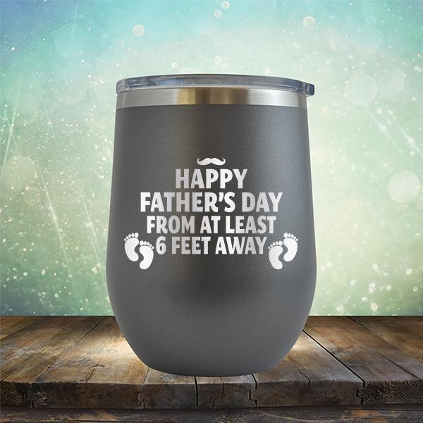 Happy Father&#39;s Day From At Least 6 Feet Away - Stemless Wine Cup