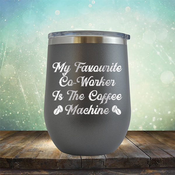 My Favorite Co-Worker is the Coffee Machine - Stemless Wine Cup